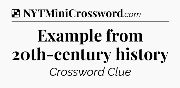 Solution: Example from 20th-century history - NYT Crossword