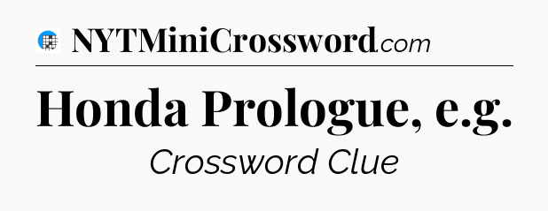 Honda Prologue, e.g Crossword Clue