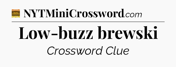 Low-buzz brewski - Eugene Sheffer Crossword