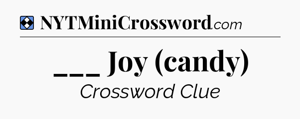 Solution: ___ Joy (candy) - NYT Mini Crossword