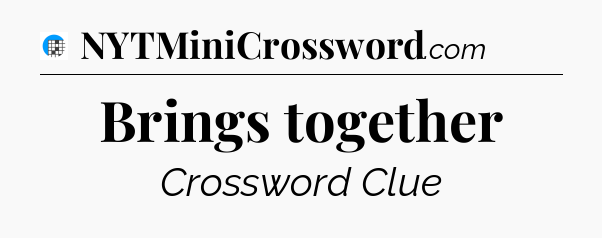 Brings together Crossword Clue