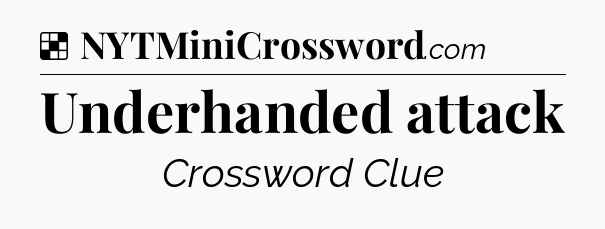 Solution: Underhanded attack - NYT Crossword