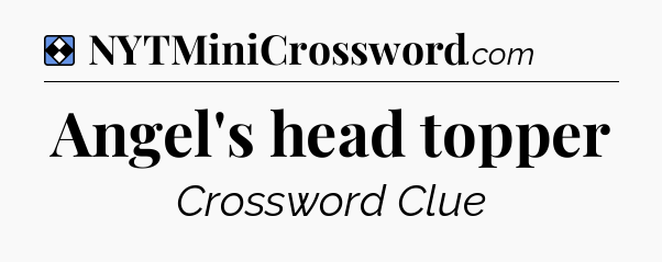 Solution: Angel's head topper - NYT Mini Crossword