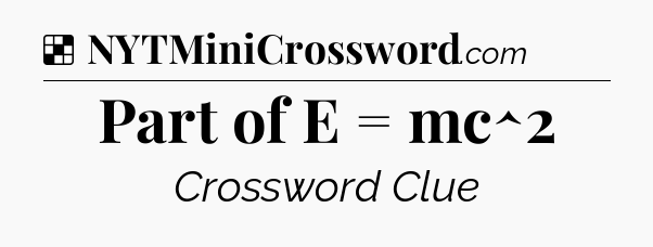 Solution: Part of E = mc^2 - NYT Crossword