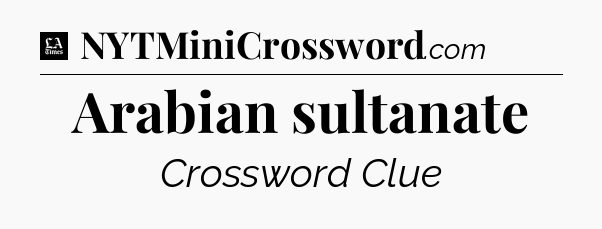 Arabian sultanate - LA Times Crossword