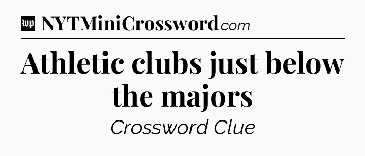Athletic clubs just below the majors Crossword Clue