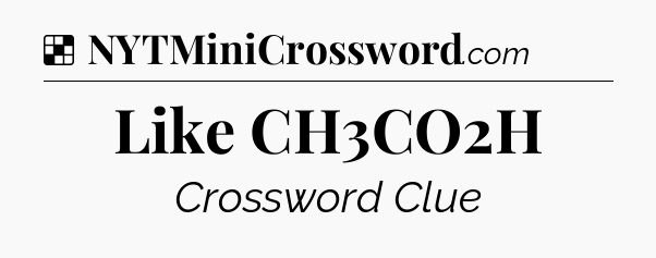 Solution: Like CH3CO2H - NYT Crossword