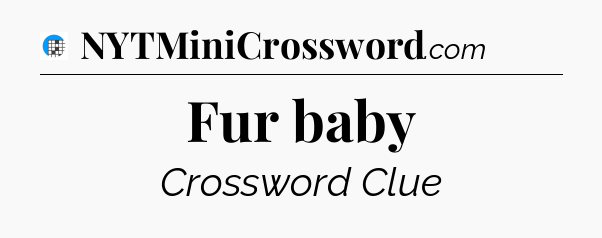 Fur baby Crossword Clue