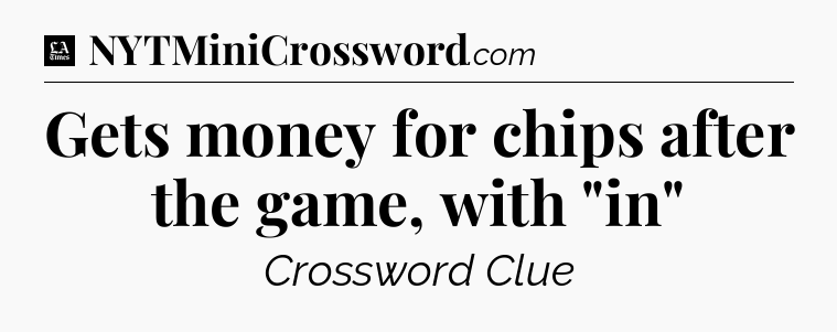 Gets money for chips after the game, with 