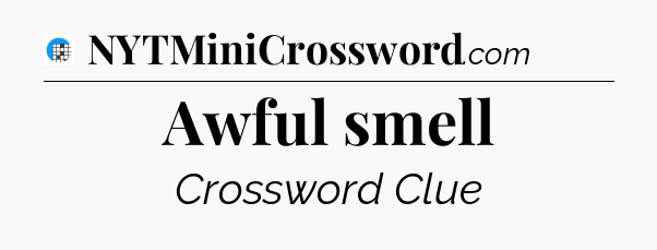 Awful smell Crossword Clue
