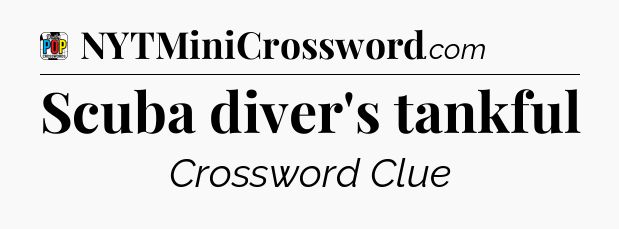 Scuba diver's tankful Crossword Clue