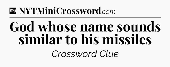 God whose name sounds similar to his missiles Crossword Clue