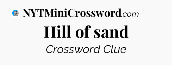 Hill of sand Crossword Clue