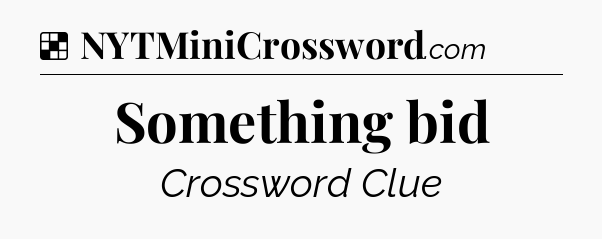 Solution: Something bid - NYT Crossword