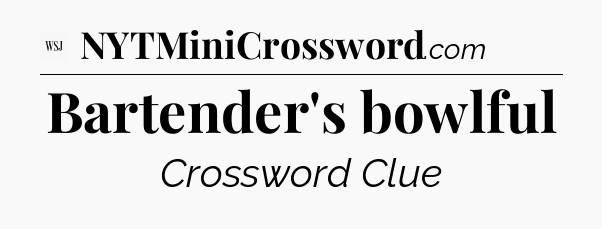 Bartender's bowlful - WSJ Crossword