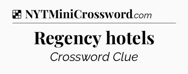 Solution: Regency hotels - NYT Crossword