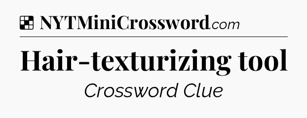 Solution: Hair-texturizing tool - NYT Crossword