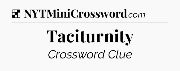 Solution: Taciturnity - NYT Crossword