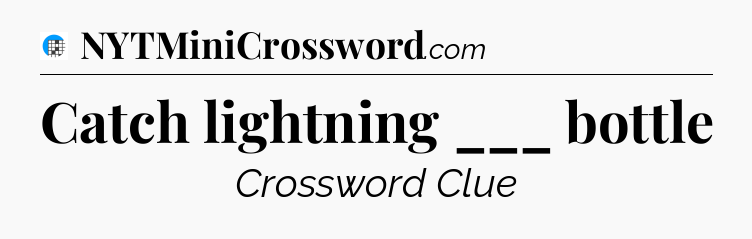 Catch lightning ___ bottle Crossword Clue