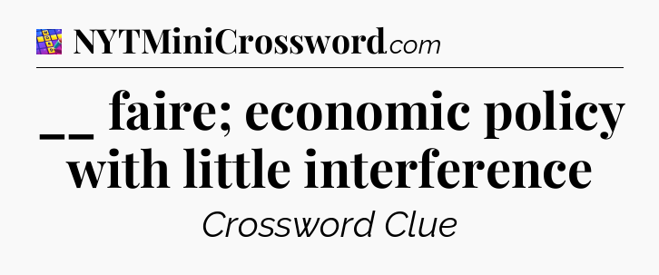 __ faire; economic policy with little interference Codycross