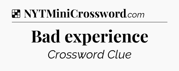 Solution: Bad experience - NYT Crossword