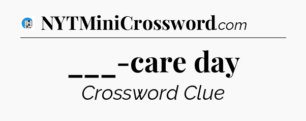 ___-care day Crossword Clue
