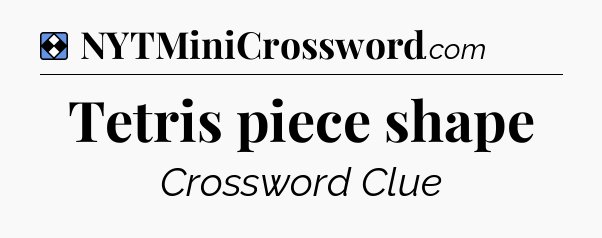 Solution: Tetris piece shape - NYT Mini Crossword