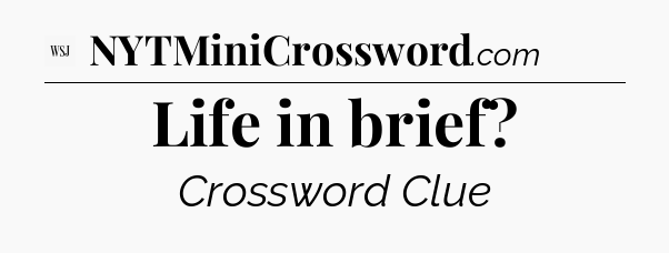 Life in brief - WSJ Crossword
