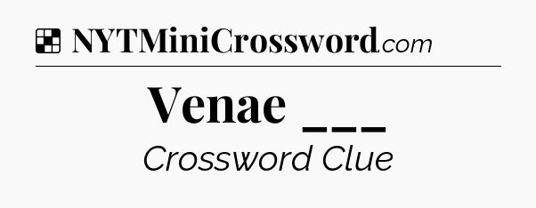 Solution: Venae ___ - NYT Crossword