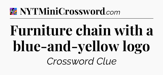Furniture chain with a blue-and-yellow logo Crossword Clue