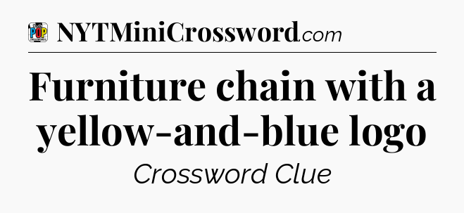 Furniture chain with a yellow-and-blue logo Crossword Clue
