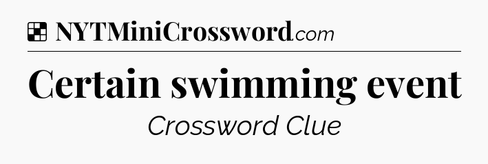 Solution: Certain swimming event - NYT Crossword