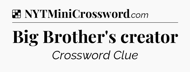 Solution: Big Brother's creator - NYT Crossword