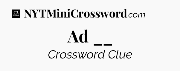 Ad __ - LA Times Crossword