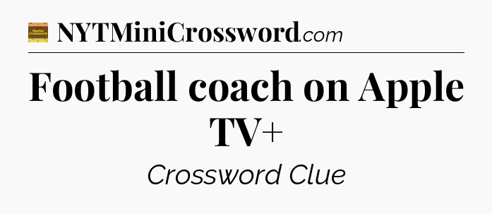 Football coach on Apple TV+ - Eugene Sheffer Crossword