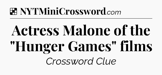 Solution: Actress Malone of the 