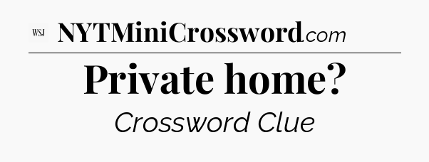 Private home - WSJ Crossword