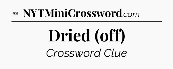 Dried (off) - WSJ Crossword