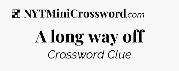 Solution: A long way off - NYT Crossword