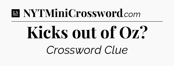 Kicks out of Oz - LA Times Crossword