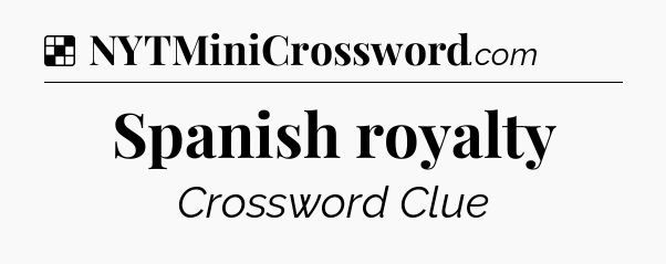 Solution: Spanish royalty - NYT Crossword