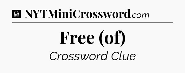 Free (of) - LA Times Crossword
