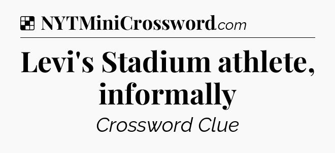 Solution: Levi's Stadium athlete, informally - NYT Crossword