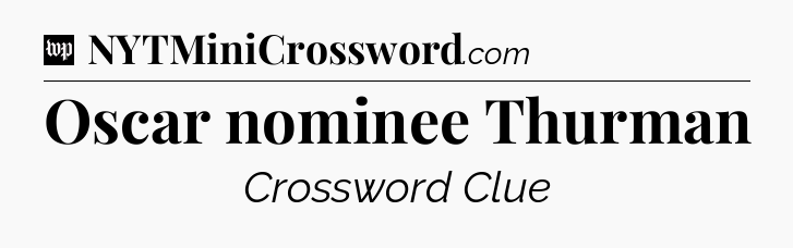 Oscar nominee Thurman Crossword Clue