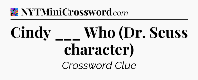 Cindy ___ Who (Dr. Seuss character) Crossword Clue