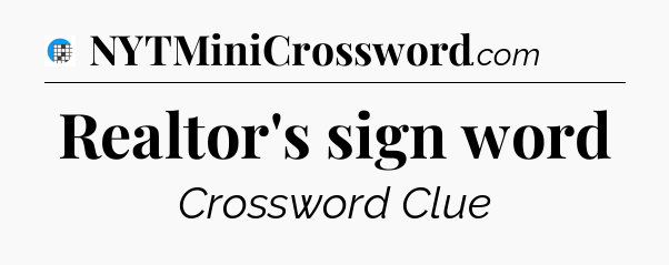 Realtor's sign word Crossword Clue