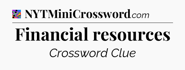 Financial resources Crossword Clue