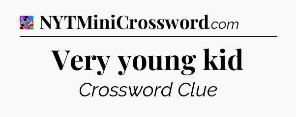 Very young kid Crossword Clue