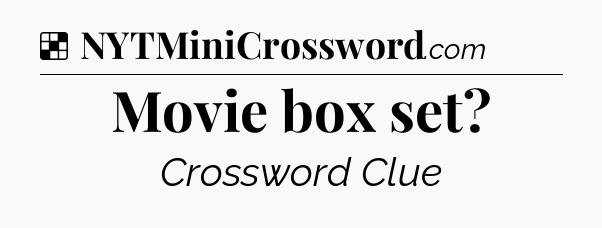 Solution: Movie box set - NYT Crossword