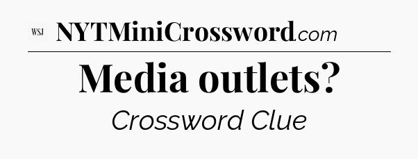 Media outlets - WSJ Crossword